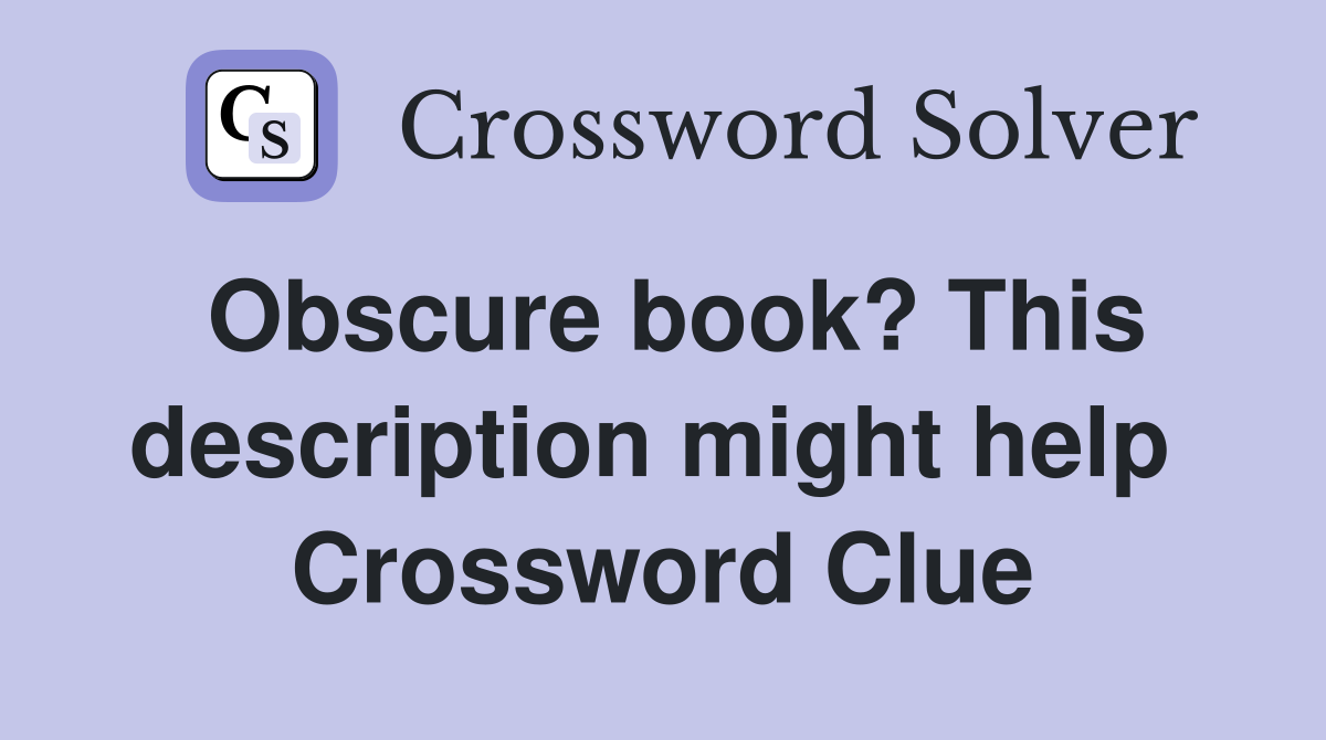 Obscure book? This description might help  Crossword Clue