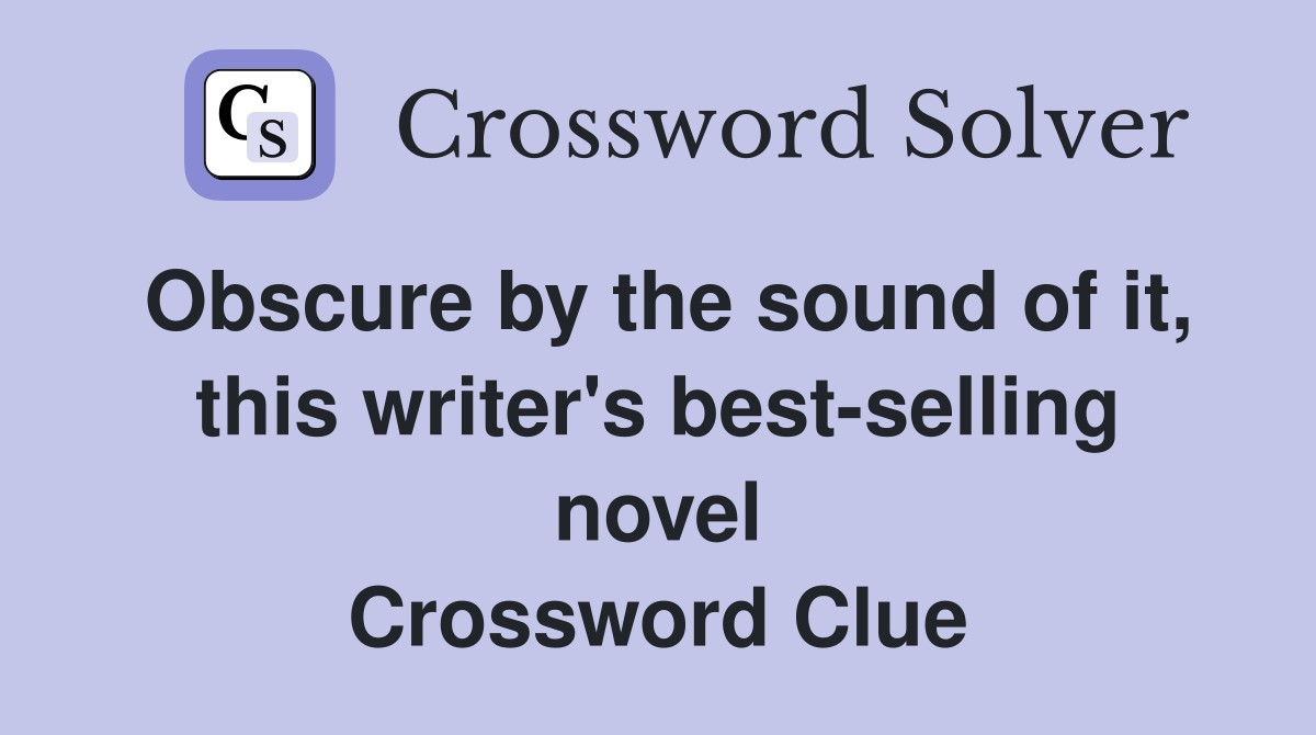 Obscure by the sound of it, this writer's best-selling novel Crossword Clue