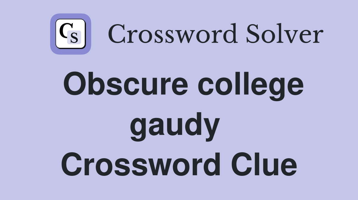 Obscure college gaudy  Crossword Clue