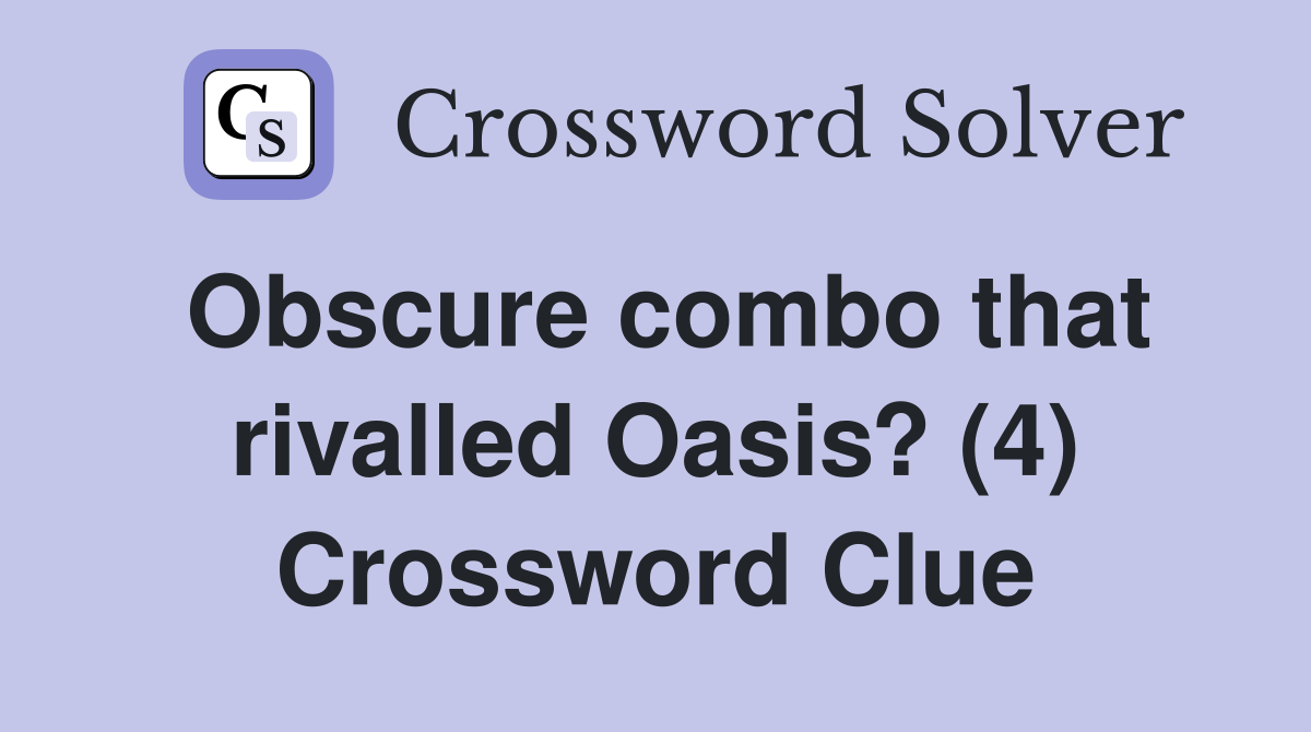 Obscure combo that rivalled Oasis? (4) Crossword Clue