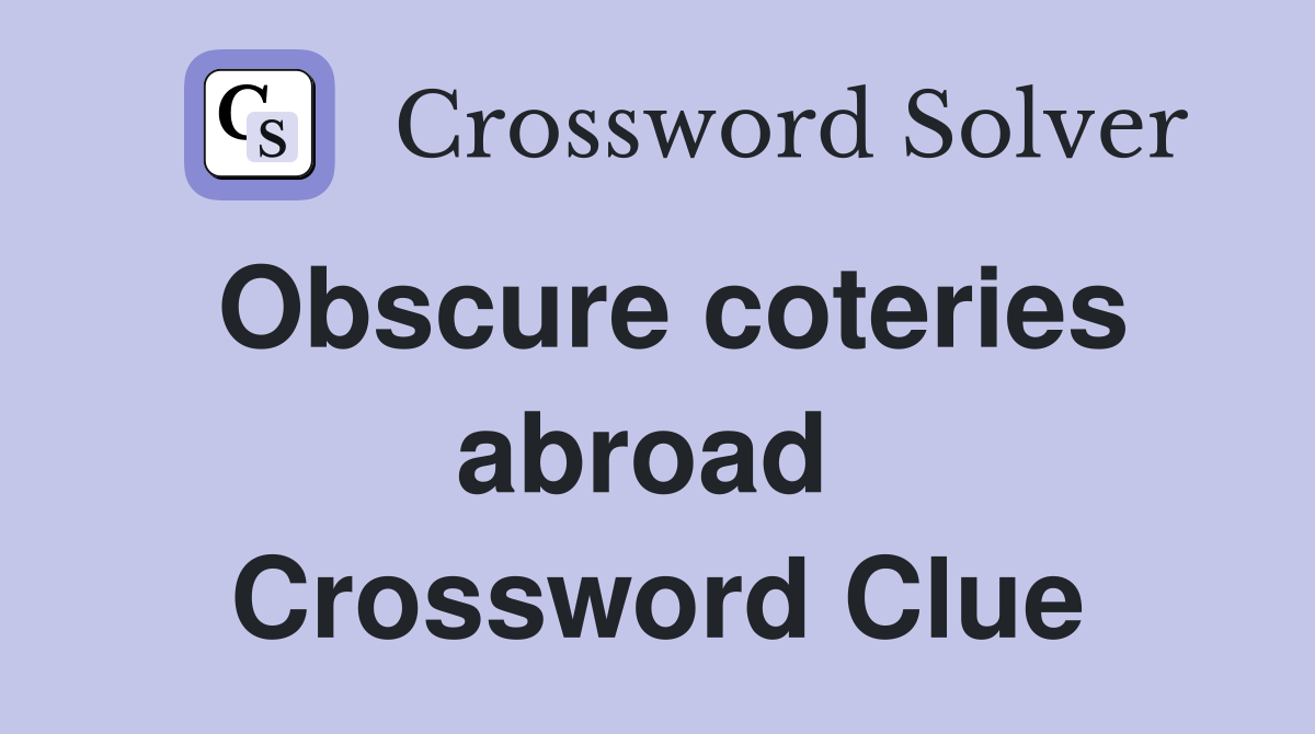 Obscure coteries abroad  Crossword Clue