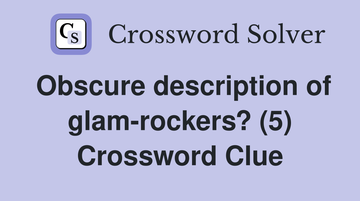 Obscure description of glam-rockers? (5) Crossword Clue