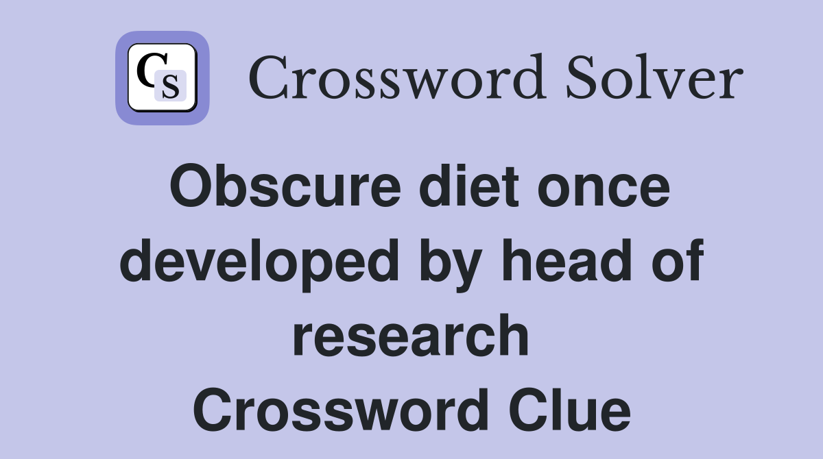 Obscure diet once developed by head of research Crossword Clue