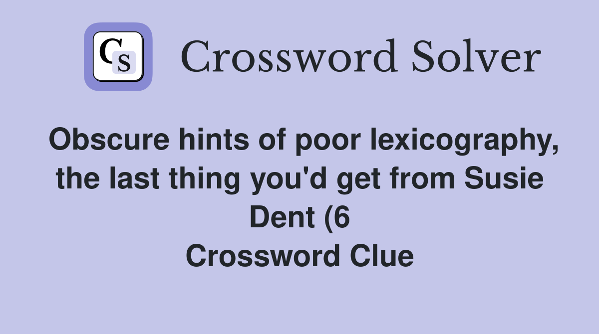 Obscure hints of poor lexicography the last thing you #39 d get from Susie Obscure hints of poor lexicography the last thing you #39 d get from Susie