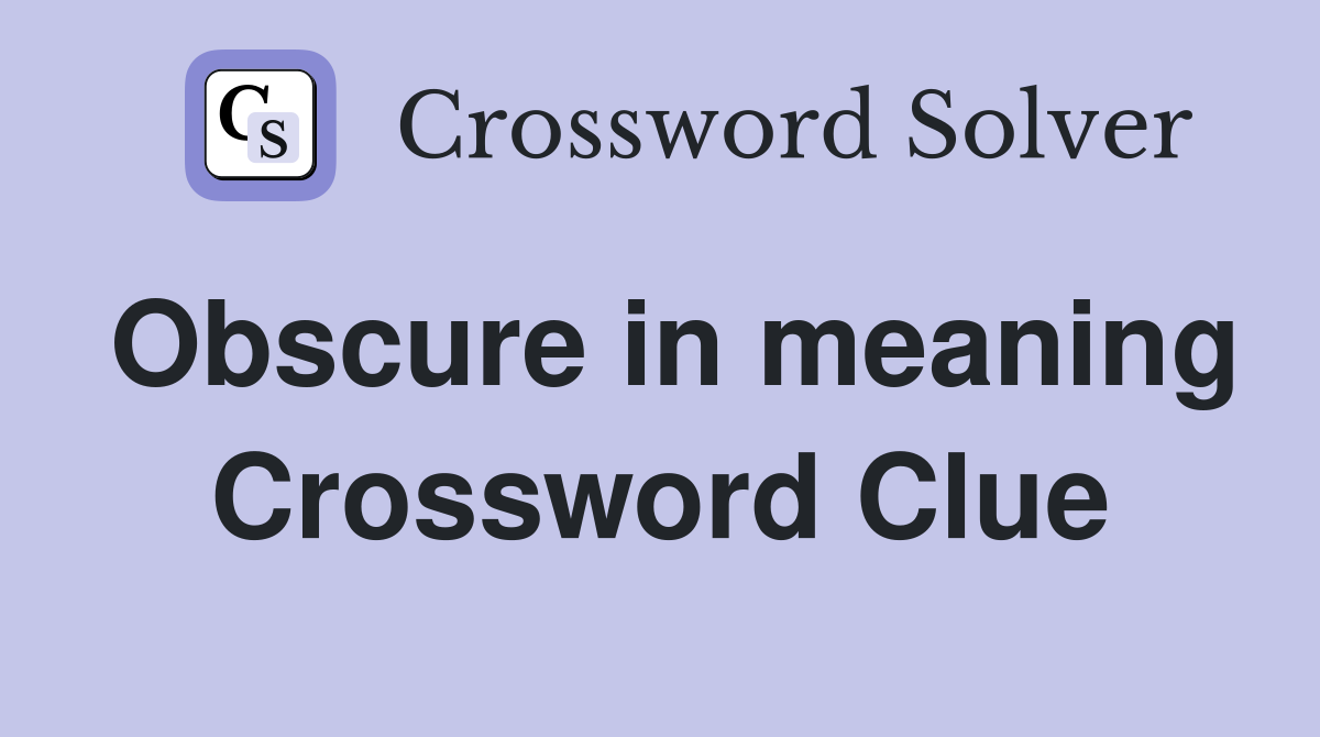 Obscure in meaning Crossword Clue