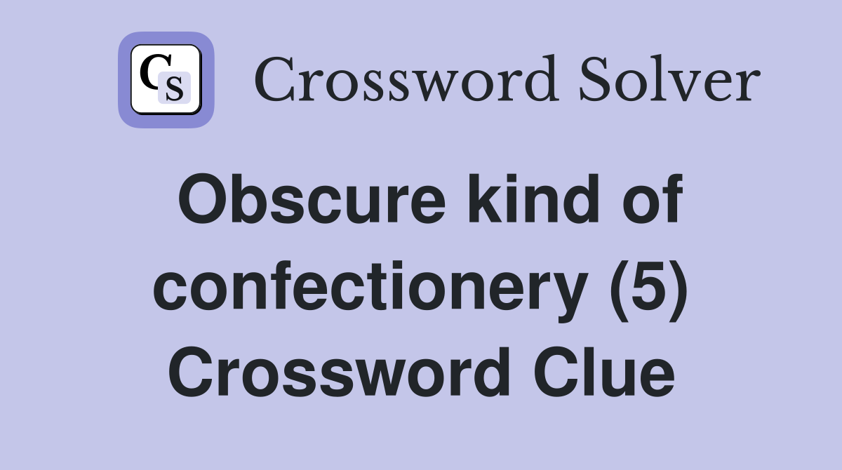 Obscure kind of confectionery (5) Crossword Clue