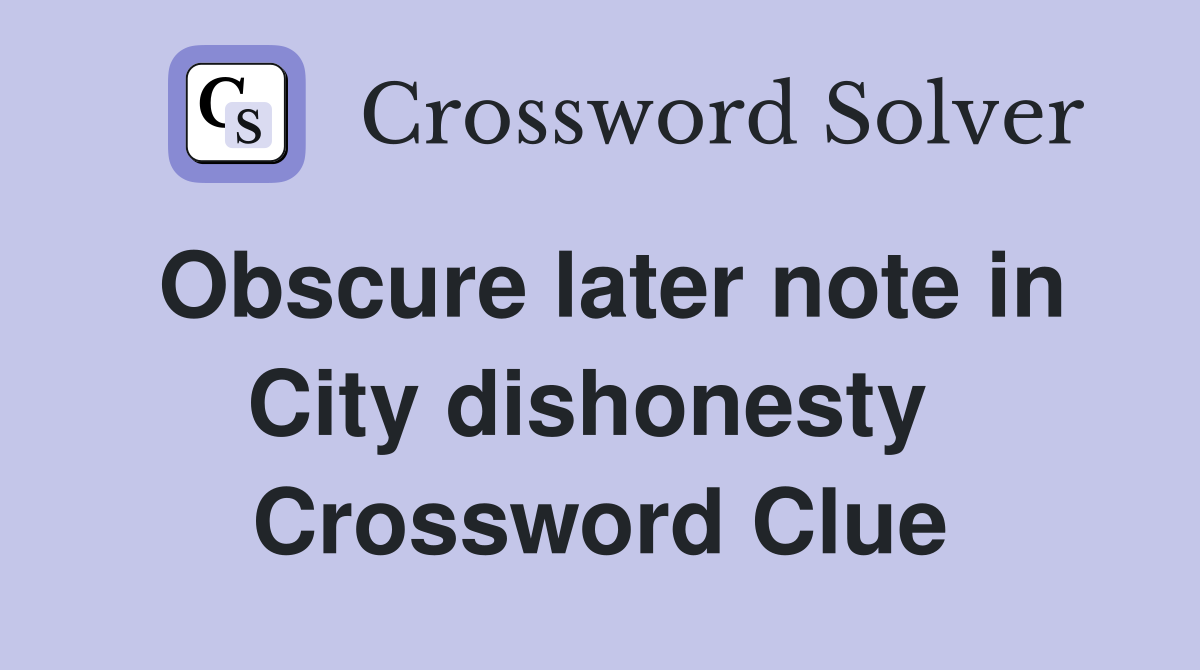 Obscure later note in City dishonesty  Crossword Clue