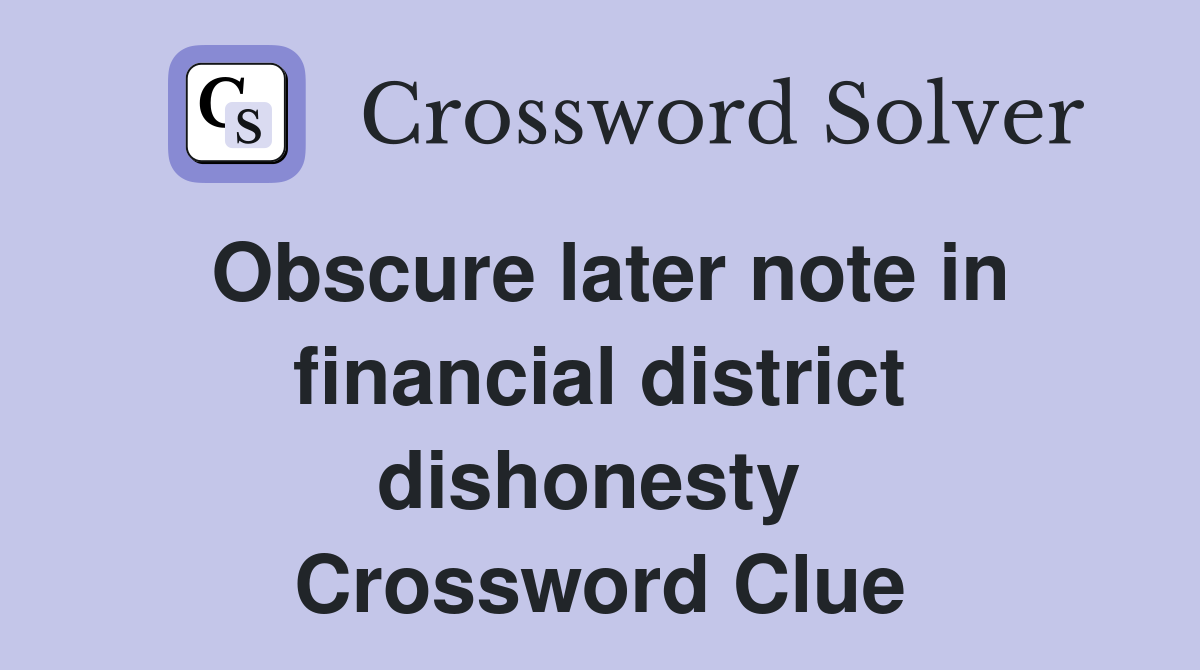 Obscure later note in financial district dishonesty  Crossword Clue