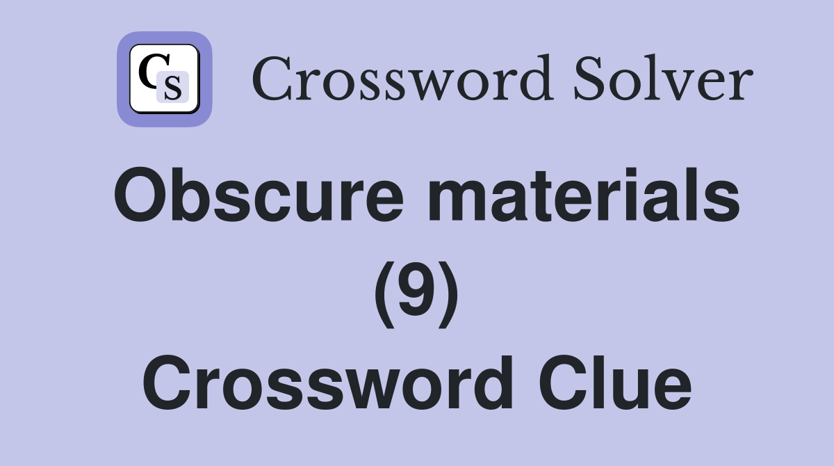 Obscure materials (9) Crossword Clue