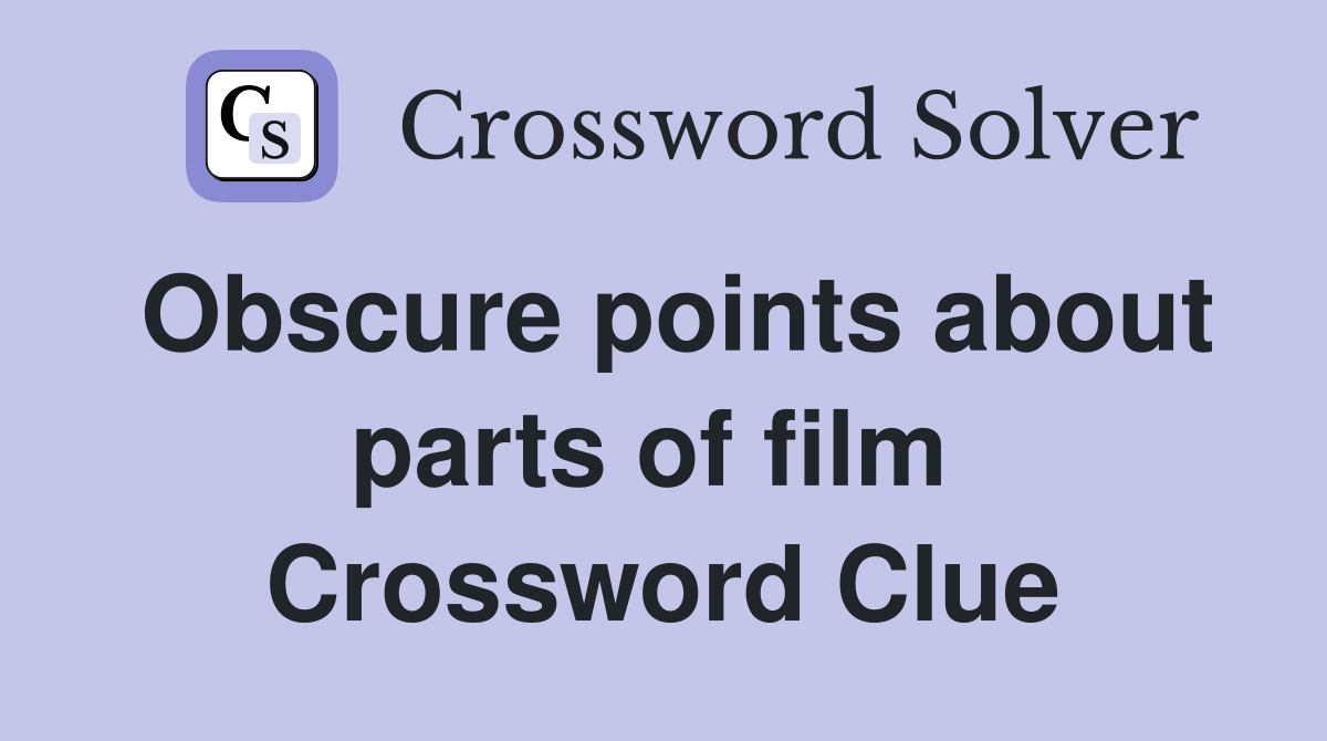 Obscure points about parts of film  Crossword Clue