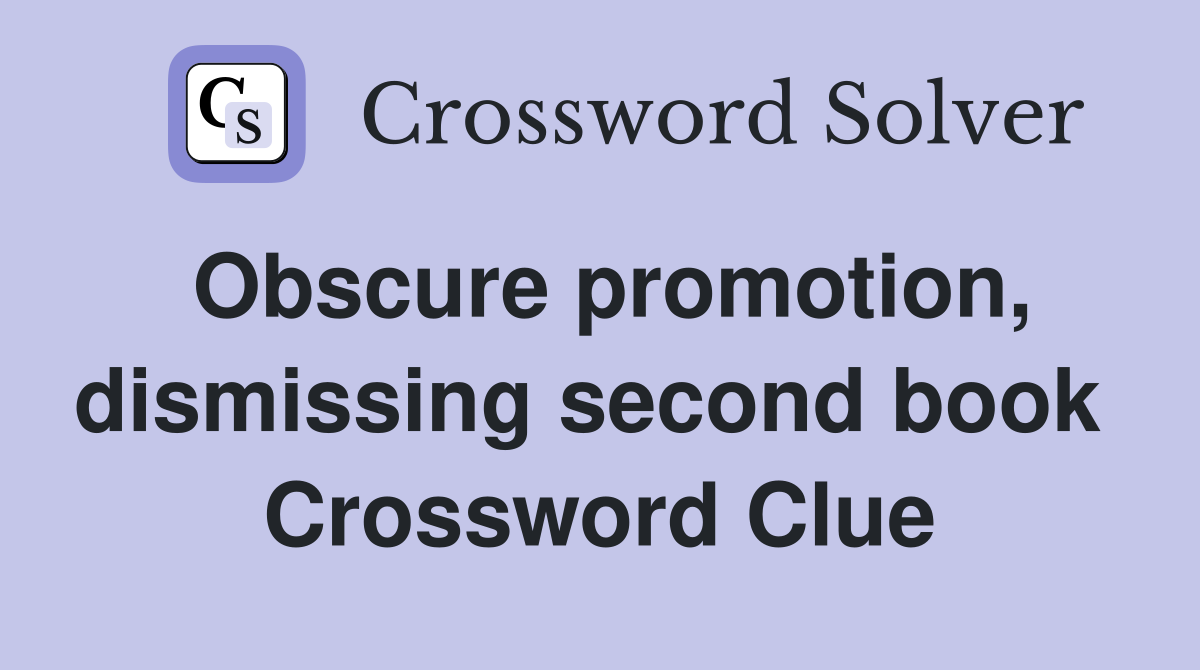 Obscure promotion, dismissing second book  Crossword Clue