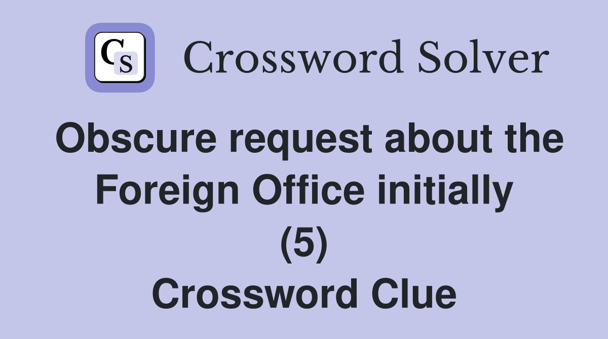 Obscure request about the Foreign Office initially (5) Crossword Clue