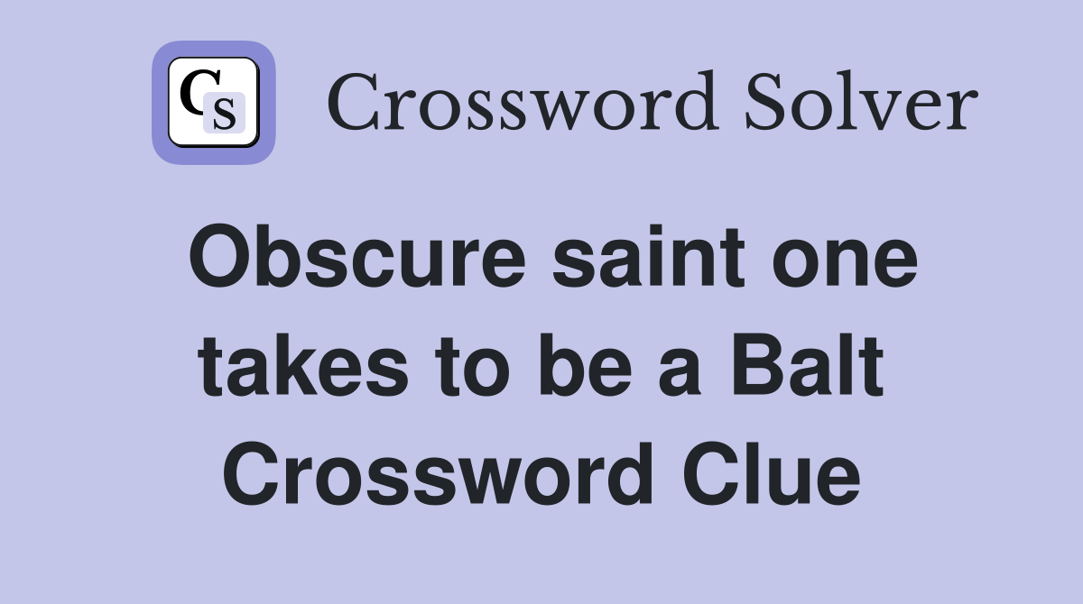 Obscure saint one takes to be a Balt Crossword Clue