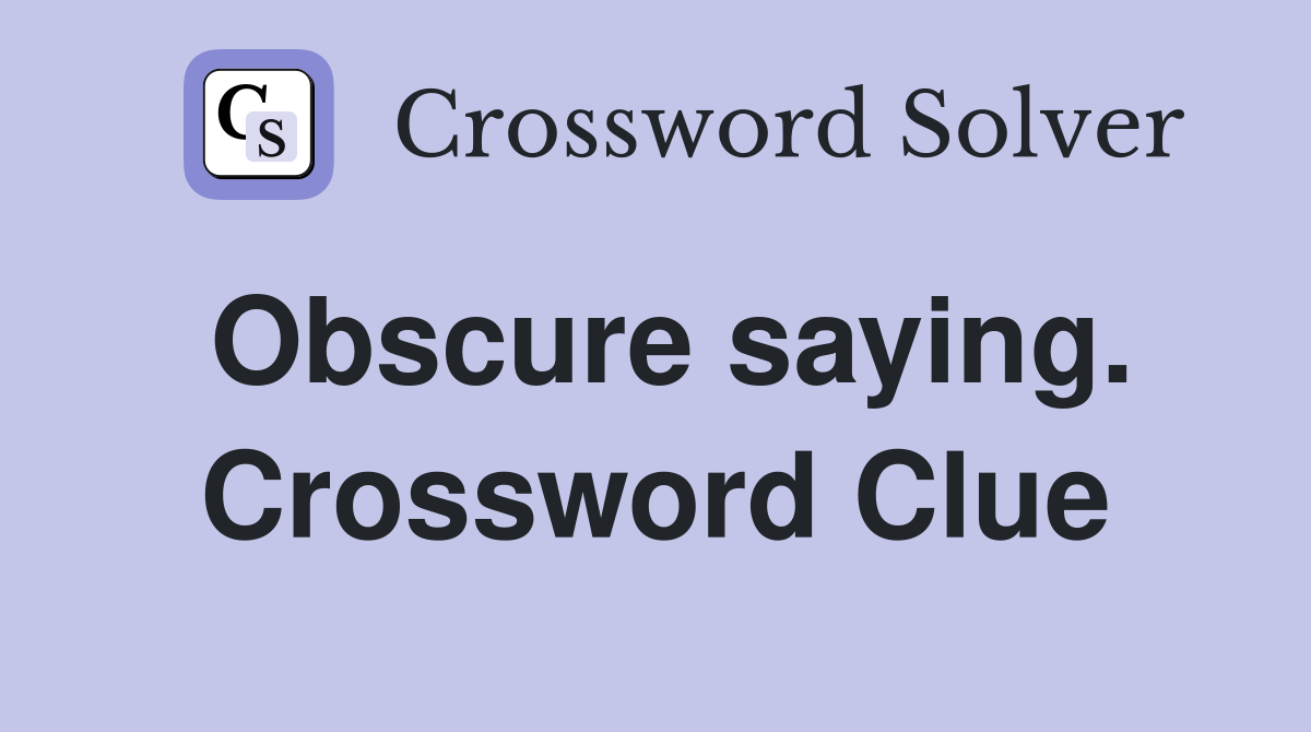 Obscure saying. Crossword Clue