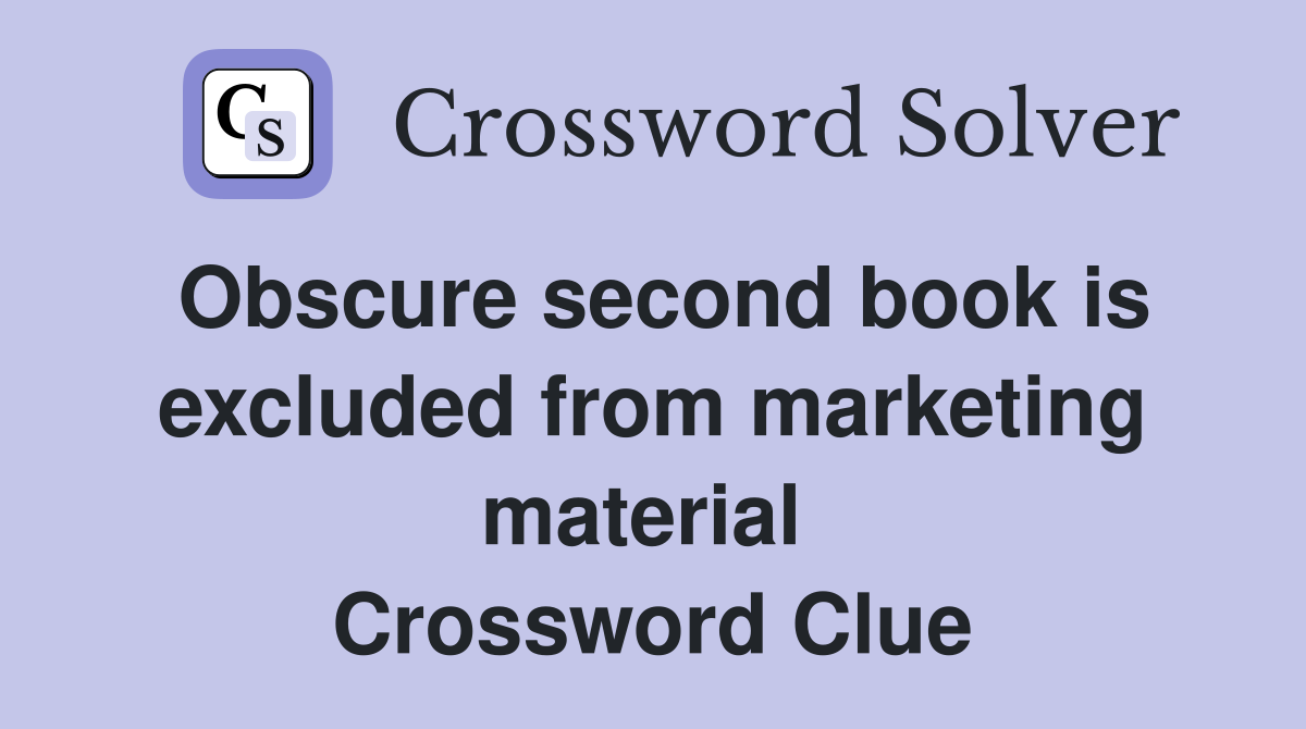 Obscure second book is excluded from marketing material  Crossword Clue