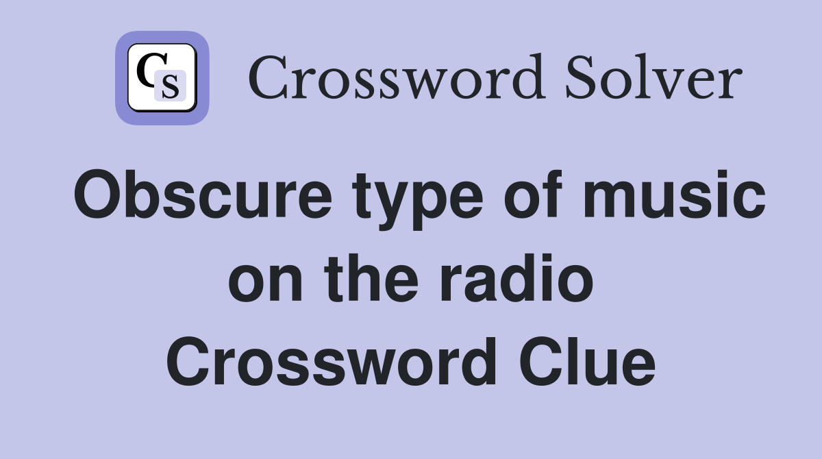 Obscure type of music on the radio Crossword Clue