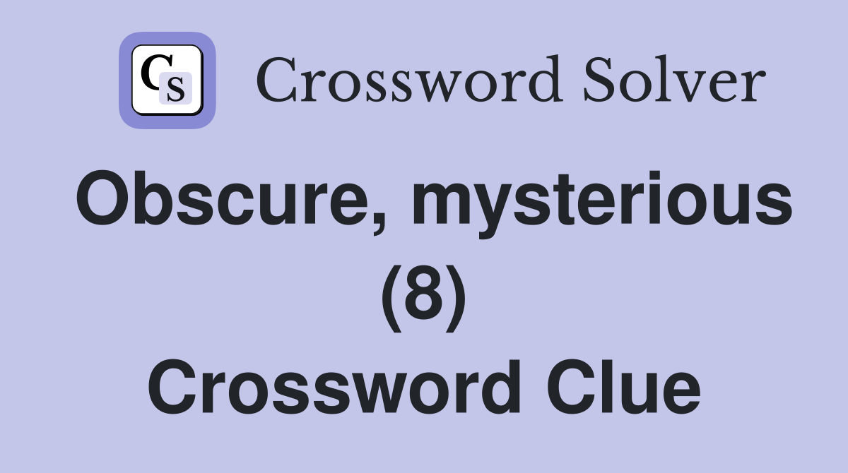 Obscure, mysterious (8) Crossword Clue