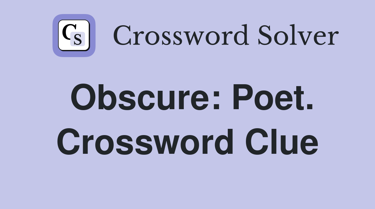 Obscure: Poet. Crossword Clue