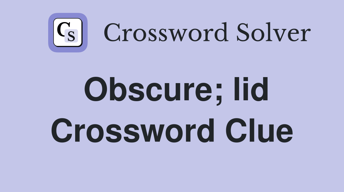 Obscure; lid Crossword Clue