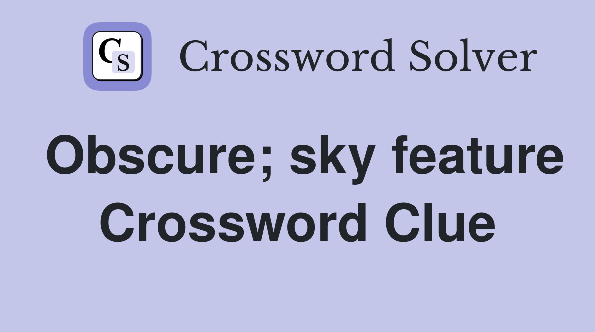 Obscure; sky feature Crossword Clue