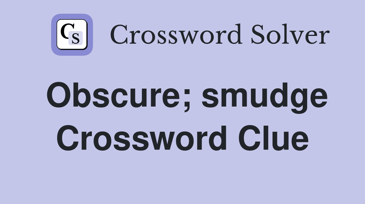 Obscure; smudge Crossword Clue