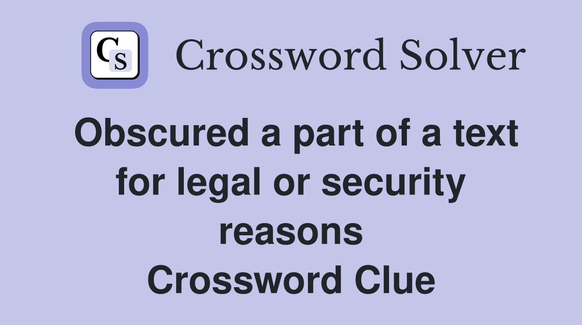 Obscured a part of a text for legal or security reasons Crossword Clue