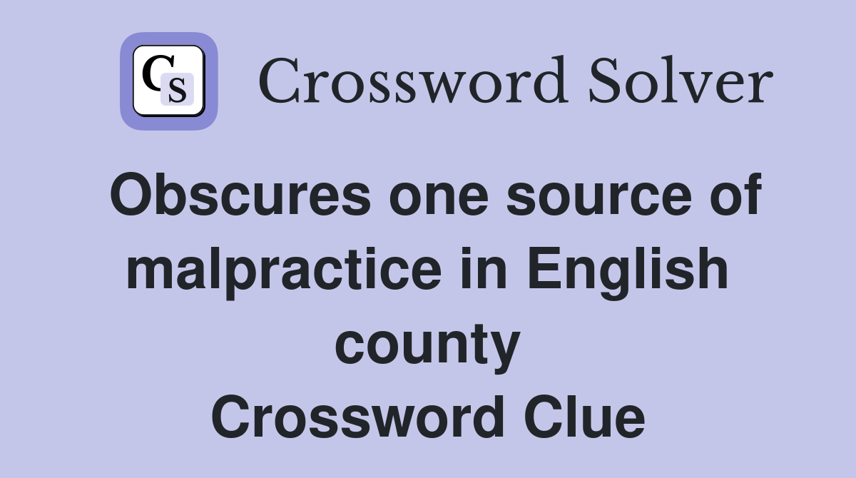 Obscures one source of malpractice in English county Crossword Clue