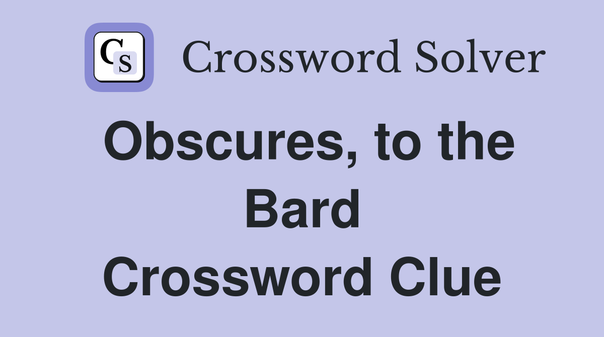Obscures, to the Bard Crossword Clue