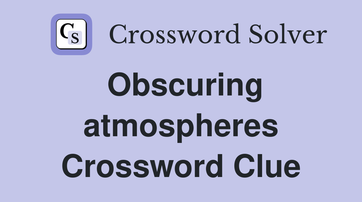 Obscuring atmospheres Crossword Clue