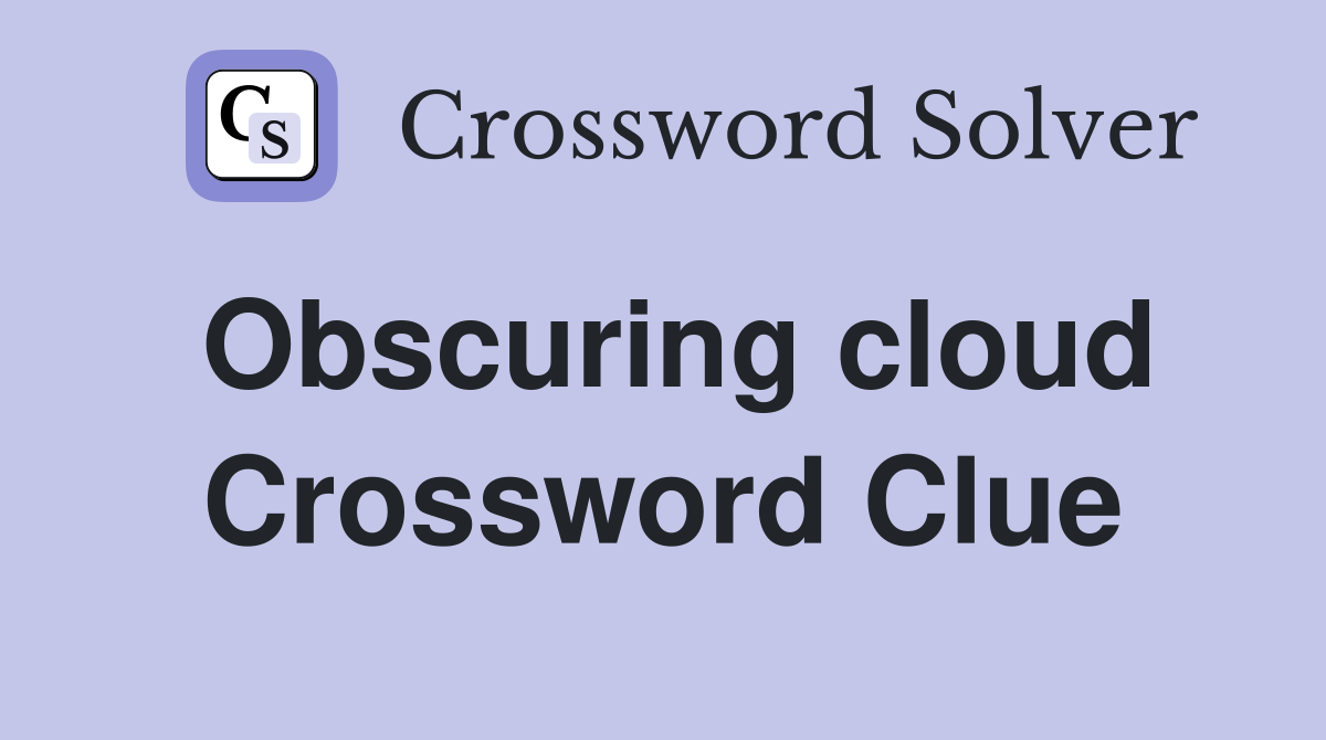 Obscuring cloud Crossword Clue