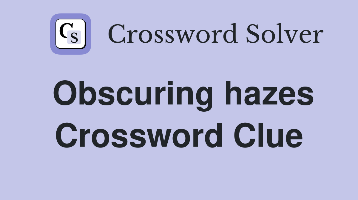 Obscuring hazes Crossword Clue