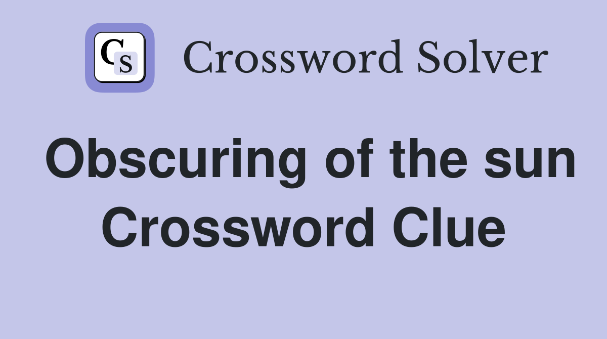 Obscuring of the sun Crossword Clue