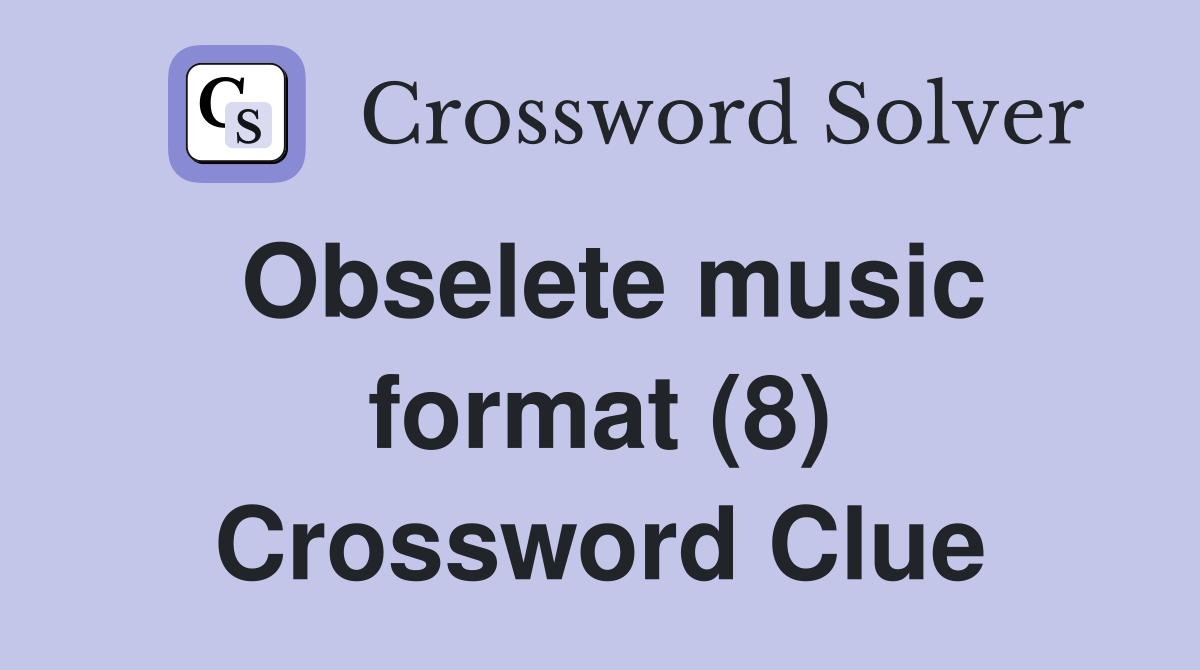 Obselete music format (8) Crossword Clue
