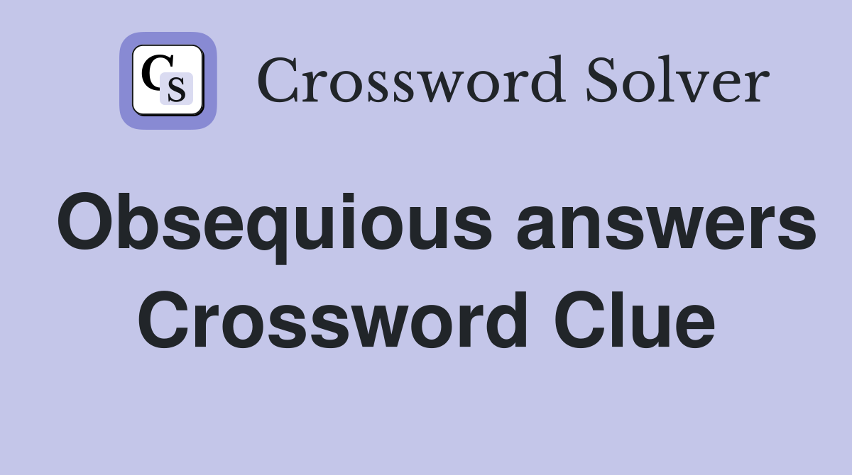 Obsequious answers Crossword Clue