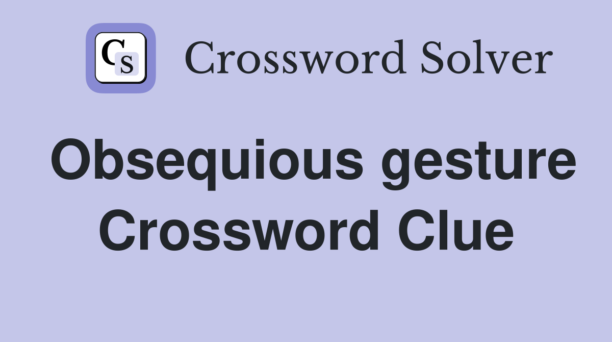 Obsequious gesture Crossword Clue