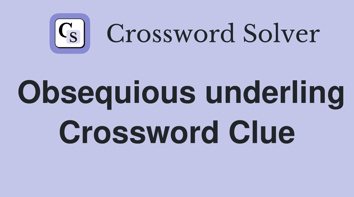 Obsequious underling Crossword Clue