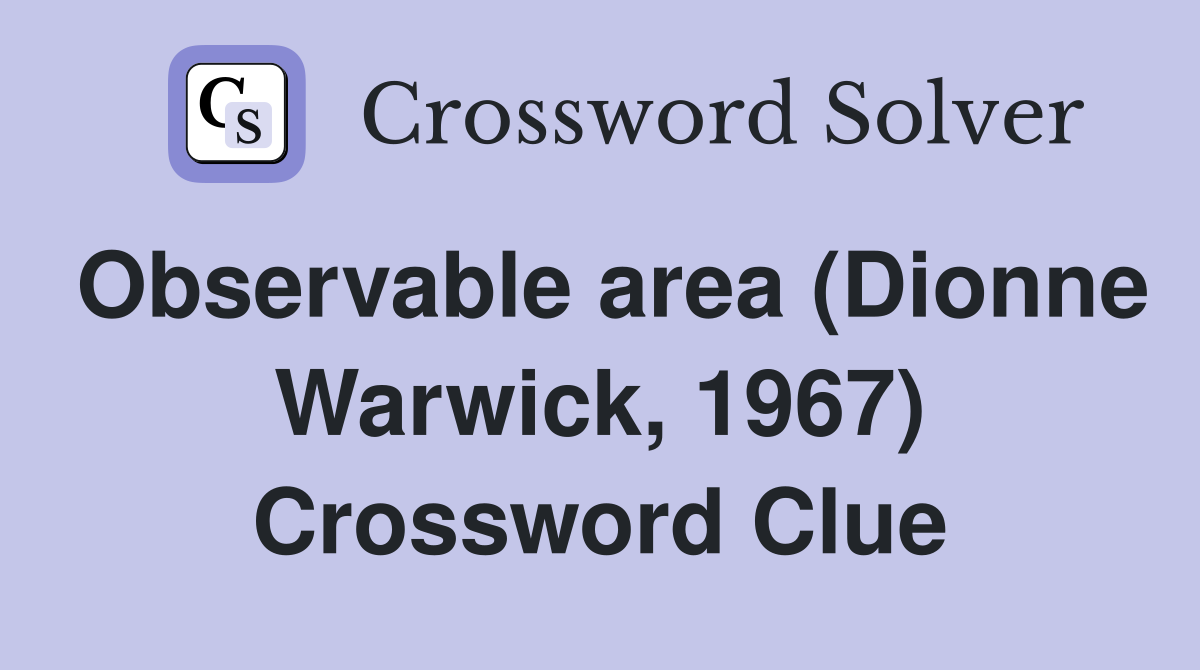 Observable area (Dionne Warwick, 1967) Crossword Clue