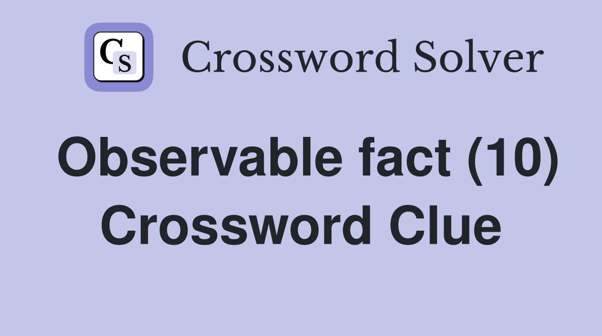 Observable fact (10) Crossword Clue