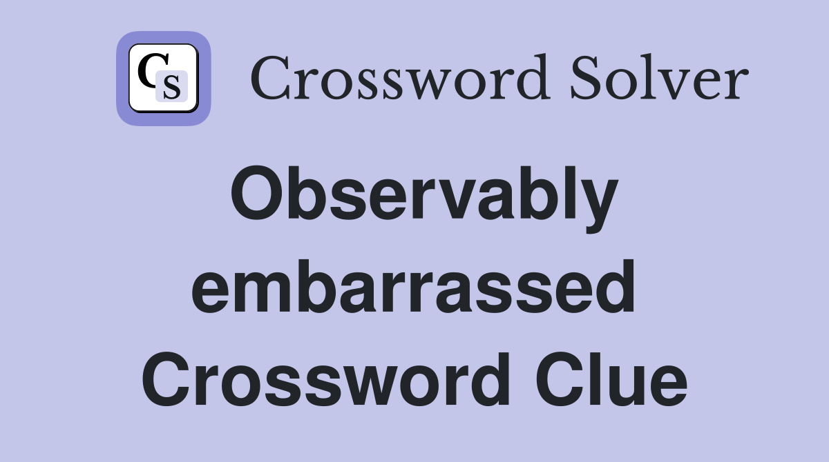 Observably embarrassed Crossword Clue