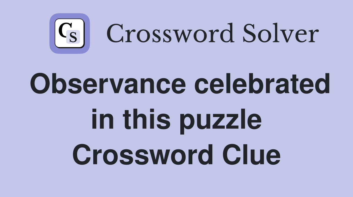 Observance celebrated in this puzzle Crossword Clue