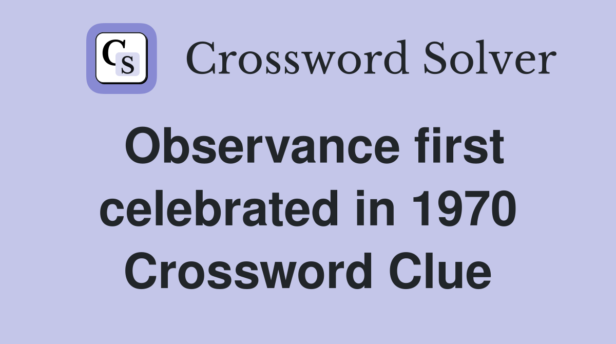 Observance first celebrated in 1970 Crossword Clue