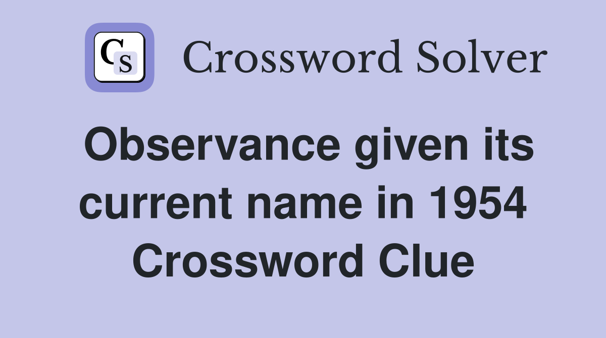 Observance given its current name in 1954 Crossword Clue