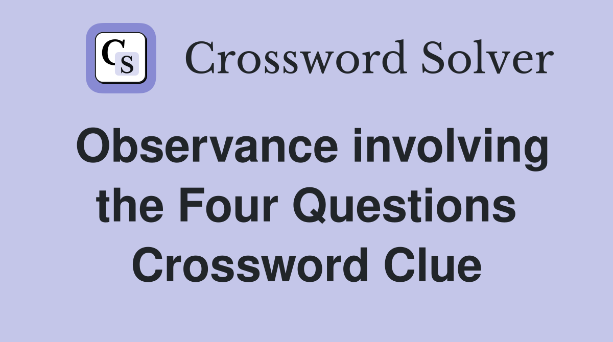 Observance involving the Four Questions Crossword Clue