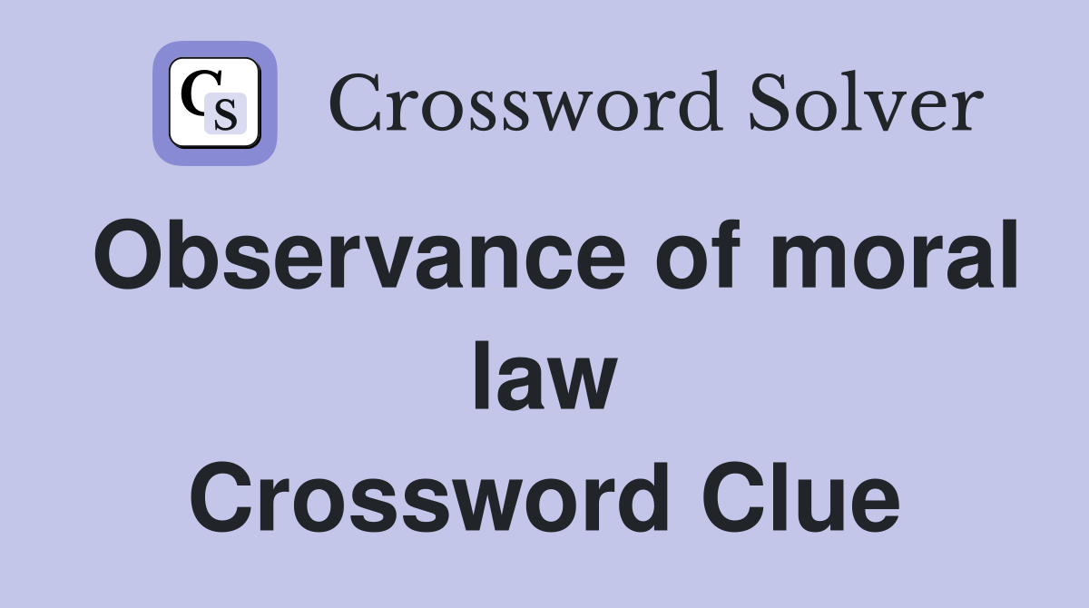 Observance of moral law Crossword Clue