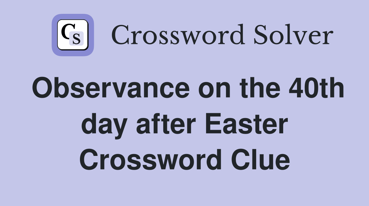Observance on the 40th day after Easter Crossword Clue