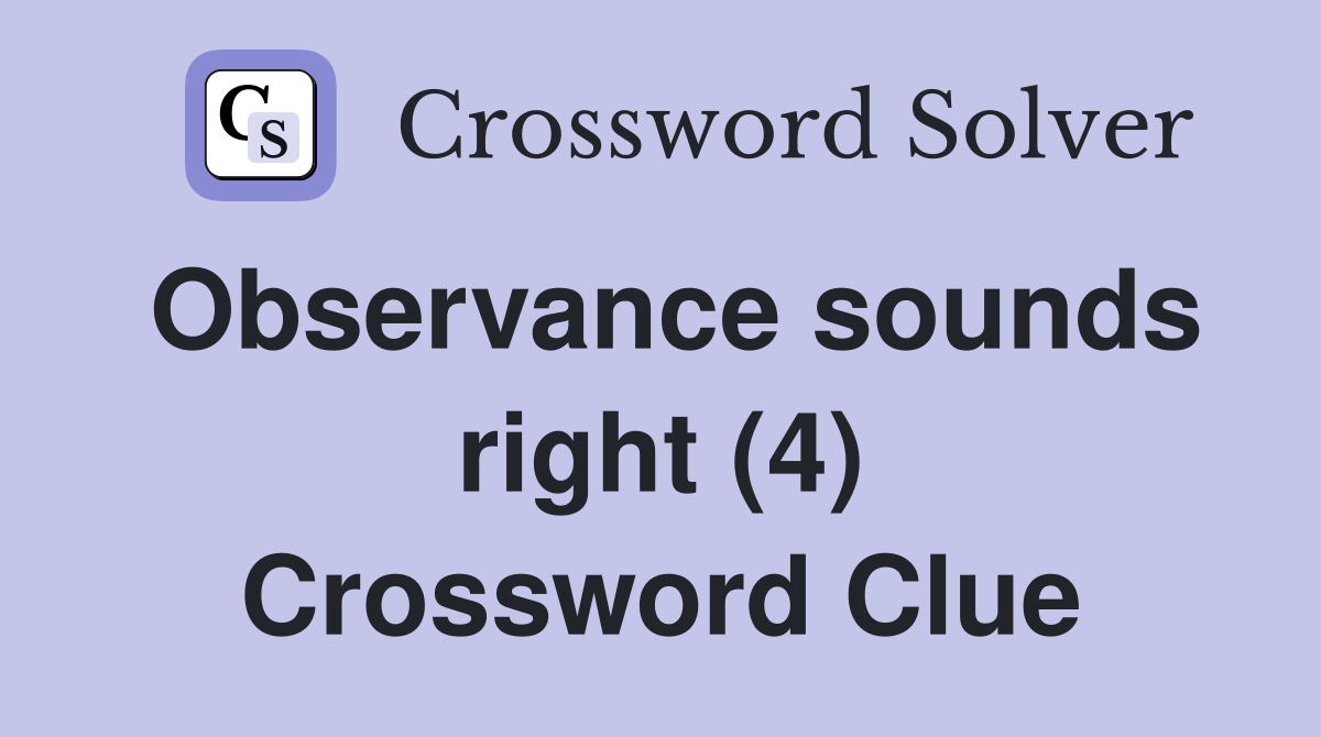 Observance sounds right (4) Crossword Clue