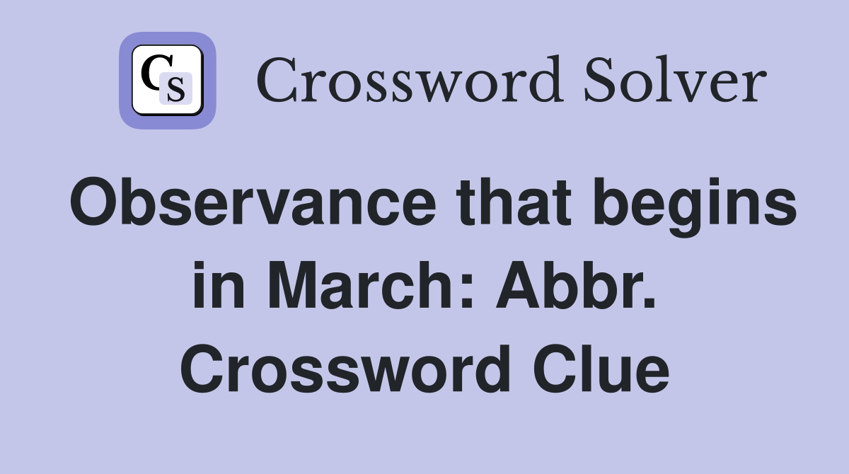 Observance that begins in March: Abbr. Crossword Clue