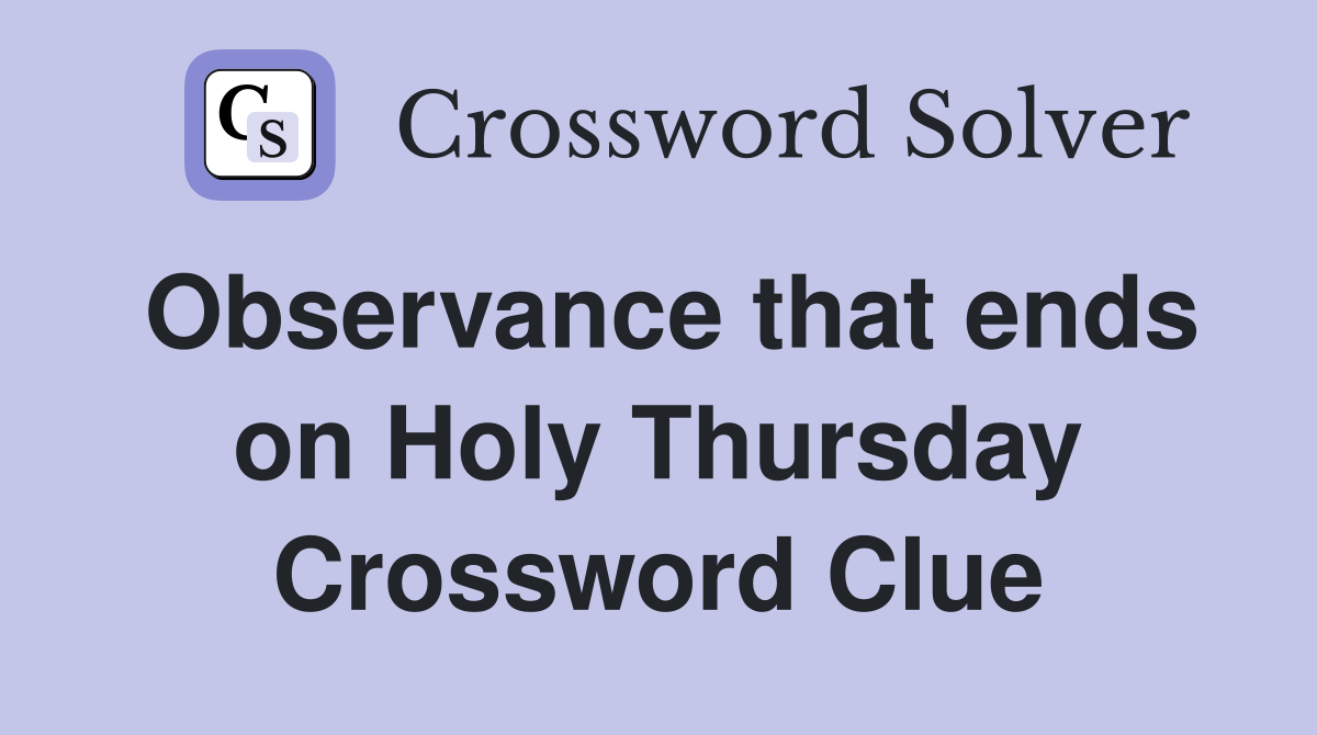 Observance that ends on Holy Thursday Crossword Clue