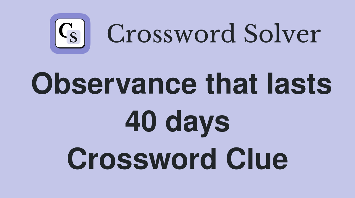 Observance that lasts 40 days Crossword Clue