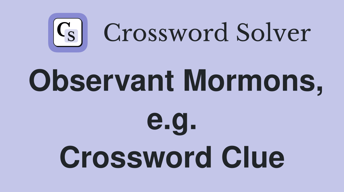 Observant Mormons, e.g. Crossword Clue
